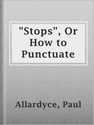 cover image of "Stops", Or How to Punctuate